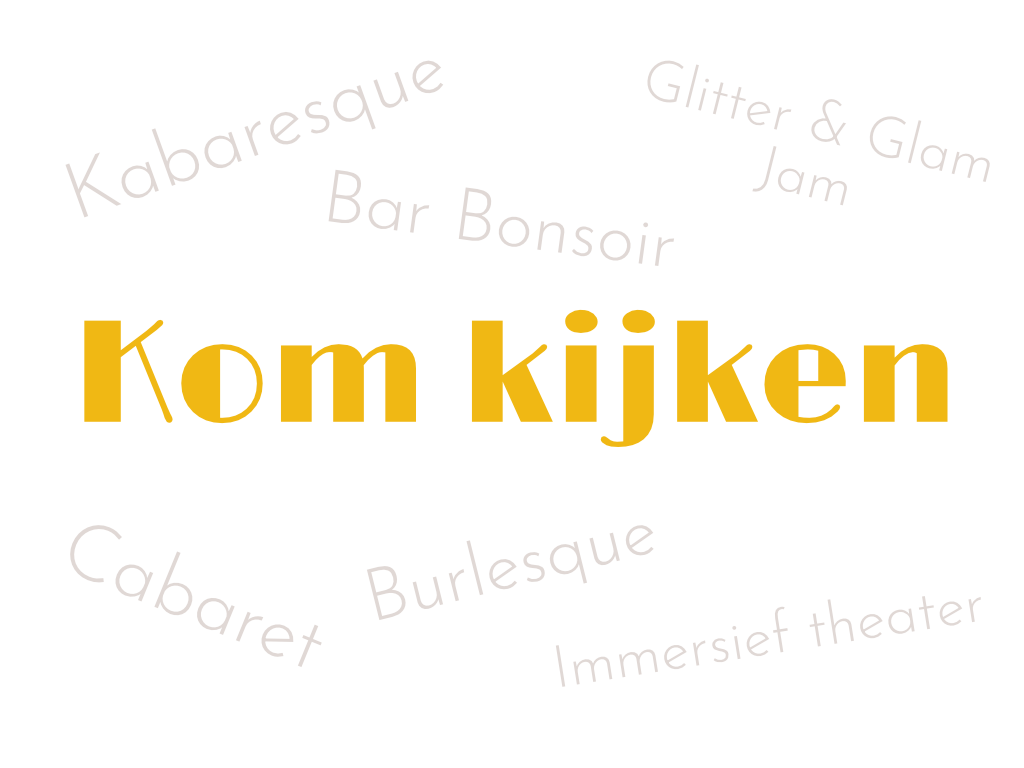 Kabaresque, Bar Bonsoir, Glitter & Glam Jam
Kom kijken!
Cabaret, Burlesque, Immersief theater